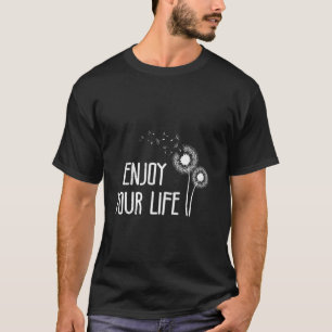 Dandelion ENJOY YOUR LIFE Positivity Funny Dandeli T-Shirt