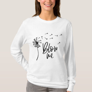 Dandelion Flower Blow Me Gift For Girlfriend T-Shirt