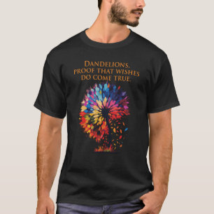 Dandelions proof that wishes do come true Dandelio T-Shirt