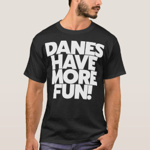 Danes Have More Fun Denmark Danish Pride T-Shirt