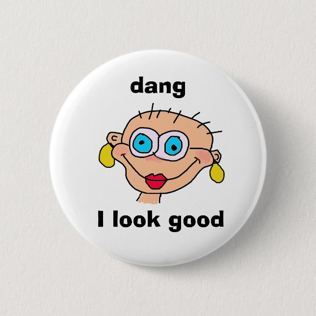 dang, I look good 6 Cm Round Badge (Front)