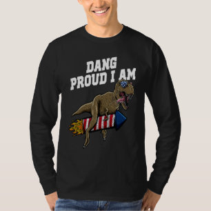 Dang Proud I Am 4th of July Independence Fourth of T-Shirt