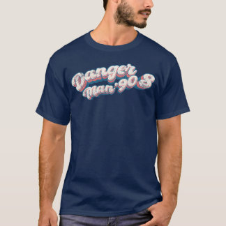 Danger 90s man girl T-Shirt