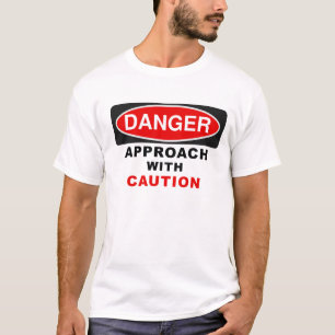 DANGER Approach with Caution T-Shirt