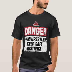 Danger Armwrestling Funny Dad Gift T-Shirt