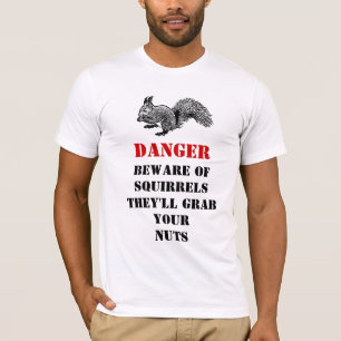 danger beware of squirrels T-Shirt