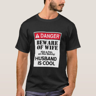 Danger Beware Of Wife Husband Is Cool T-Shirt