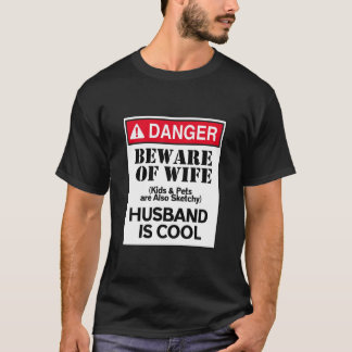Danger Beware Of Wife Husband Is Cool T-Shirt