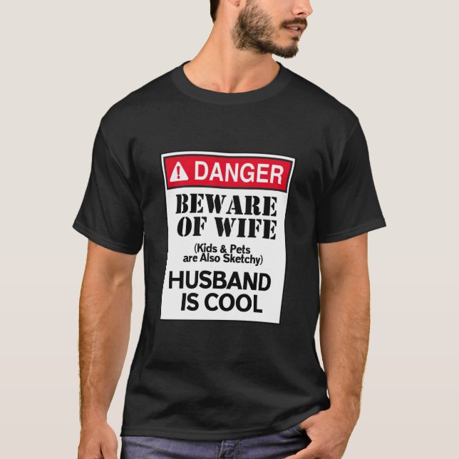 Danger Beware Of Wife Husband Is Cool T-Shirt (Front)
