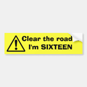 DANGER Clear the road...I'm SIXTEEN Bumper Sticker