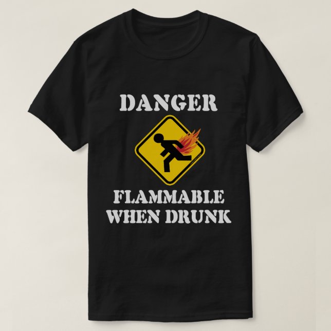 Danger Flammable When Drunk - Funny Fart Humour T-Shirt (Design Front)