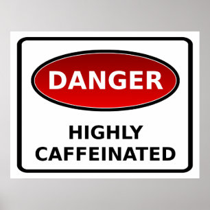 Danger - Highly Caffeinated Poster