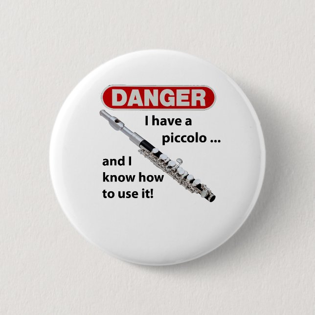 DANGER! I have a piccolo ... 6 Cm Round Badge (Front)