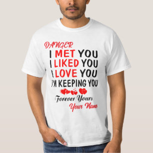 Danger I Met You Like You Love You T-Shirt