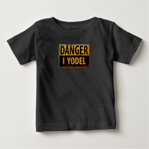 DANGER, I YODEL Metal Warning Caution Warning Sign Baby T-Shirt