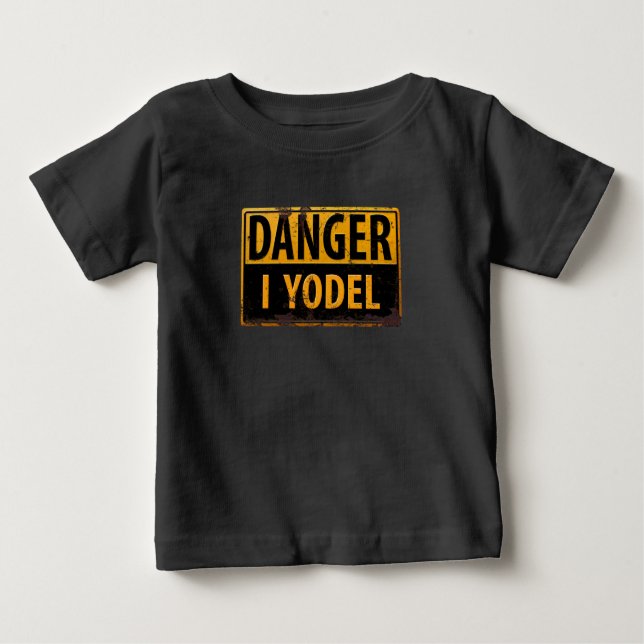 DANGER, I YODEL Metal Warning Caution Warning Sign Baby T-Shirt (Front)