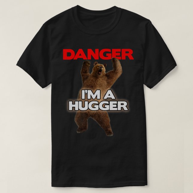 Danger Im a Big Hugger  Funny Dangerous Bear Huggi T-Shirt (Design Front)
