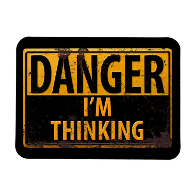 DANGER I'm DANGER, I'm Thinking - Metal  Rust Sign Magnet (Horizontal)