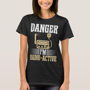 Danger im Radio Active funny Ham Radio T-Shirt