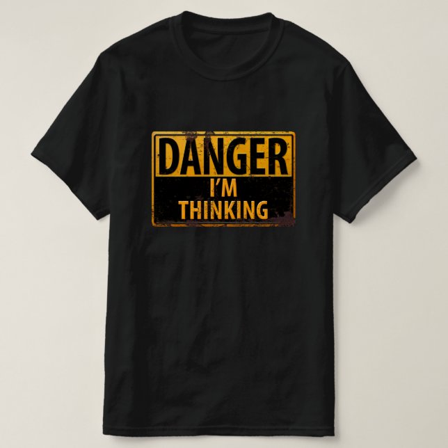 DANGER, I'm Thinking Metal Warning Caution Sign T-Shirt (Design Front)