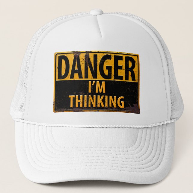 Danger I'm Thinking Metal Warning Sign with Rust Trucker Hat (Front)