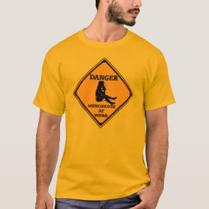 Danger Menopause At Work T-Shirt