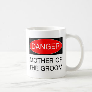 Danger - Mother Of The Groom Funny Wedding T-Shirt Coffee Mug