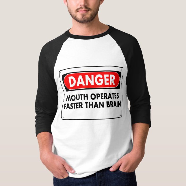 Danger - Mouth Operates Faster Than Brain T-Shirt (Front)
