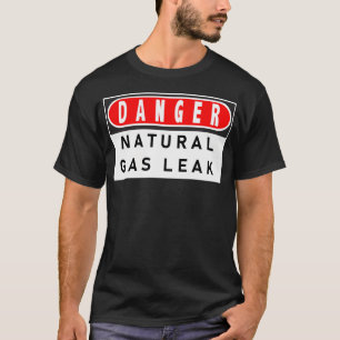 Danger Natural Gas Leak T-Shirt