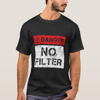 Danger No Filter Warning Sign Funny T-Shirt