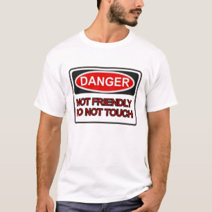 Danger Not Friendly. Do NOT Touch. T-Shirt
