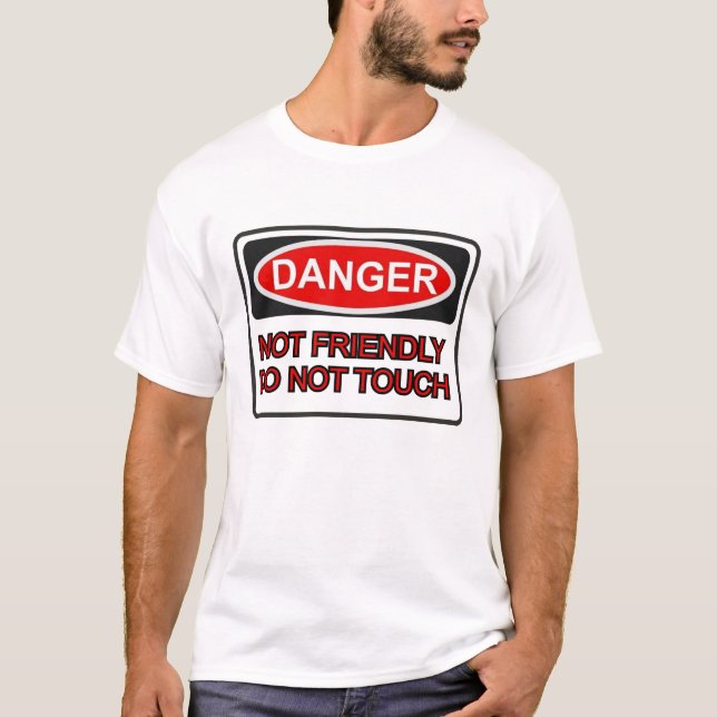 Danger Not Friendly. Do NOT Touch. T-Shirt (Front)
