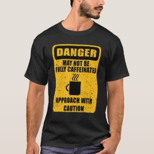 Danger Not Fully Caffeinated Coffee Humour T-Shirt
