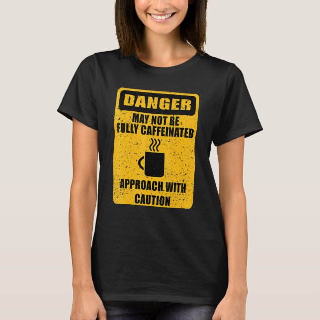 Danger Not Fully Caffeinated Coffee Humour T-Shirt (Front)