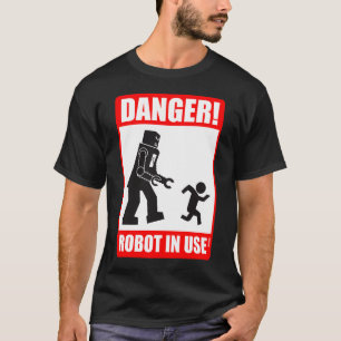 Danger! Robot in Use T-Shirt