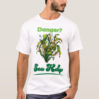 Danger? Sea Kelp T-Shirt