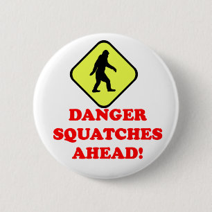 Danger squatches ahead 6 cm round badge