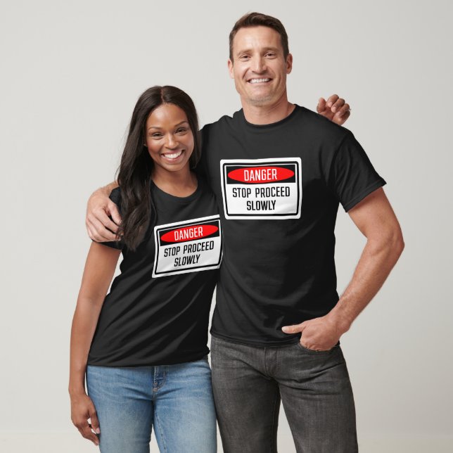 Danger Stop Procced Slowly Sign T-Shirt (Unisex)
