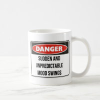 Danger - Sudden and unpredictable mood swings