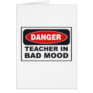 Danger: Teacher in Bad Mood