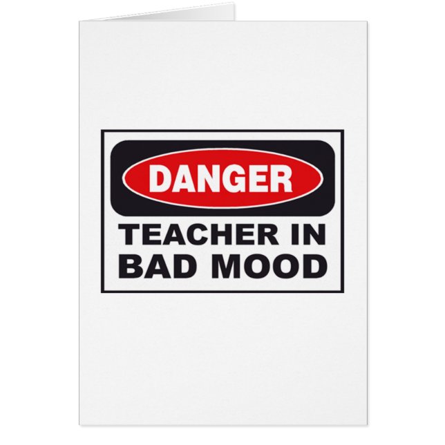 Danger: Teacher in Bad Mood (Front)
