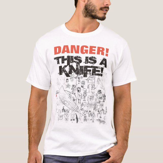 DANGER This is a knife! Tee shirt (Front)