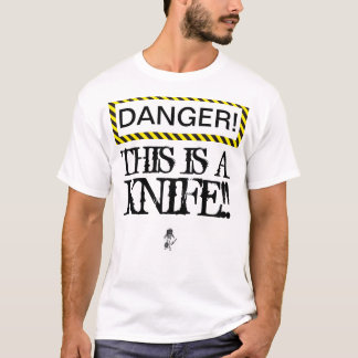 DANGER This is a knife! Tee shirt