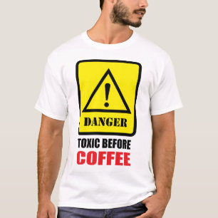 Danger - Toxic Before Coffee T-Shirt