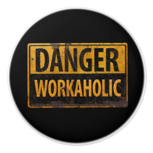DANGER WORKAHOLIC rusty metal danger warning sign Ceramic Knob