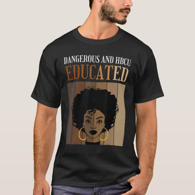 Dangerous And HBCU Educated Historical Black Colle T-Shirt (Front)