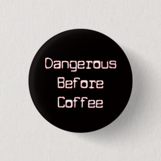 Dangerous B4 Coffee 3 Cm Round Badge