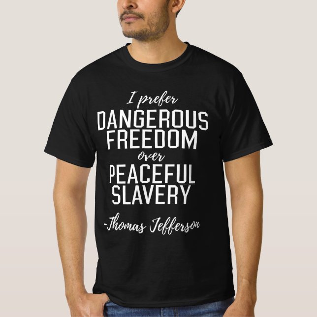 Dangerous Freedom Thomas Jefferson Quote T-Shirt (Front)