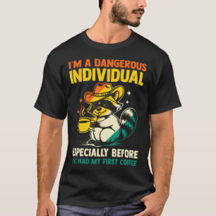 Dangerous Individual Before First Coffee T-Shirt