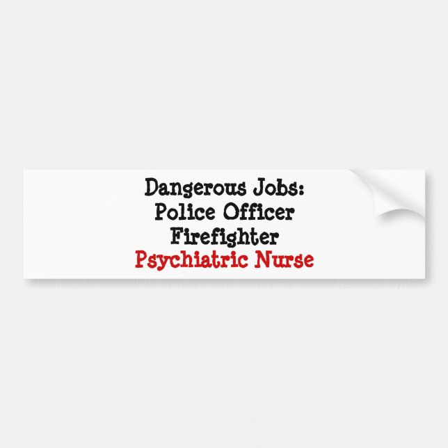 Dangerous Jobs: Psychiatric Nurse Bumper Sticker (Front)